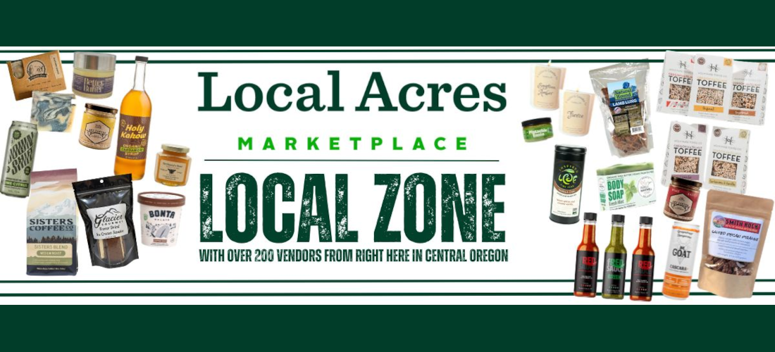 Local Acres Marketplace Local Zone, with over 200 vendors from right here in central oregon
